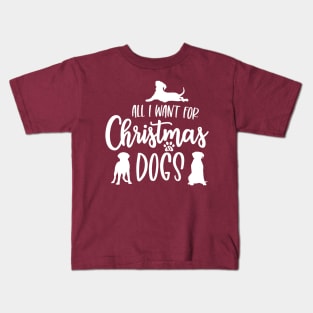 All I Want for Christmas is Dogs Kids T-Shirt